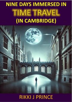 Nine Days Immersed in Time Travel (in Cambridge) (eBook, ePUB) - Prince, Rikki J