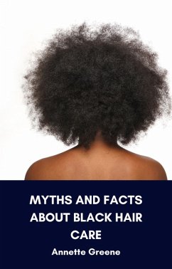 Myths and Facts About Black Hair Care (eBook, ePUB) - Greene, Annette
