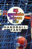 52 geniale Ideen für Handball-Fans 52 geniale Ideen für Handball-Fans