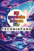 52 geniale Ideen für Technikfans 52 geniale Ideen für Technikfans