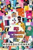 52 geniale Ideen für Modedesigner 52 geniale Ideen für Modedesigner
