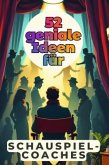 52 geniale Ideen für Schauspielcoaches