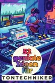 52 geniale Ideen für Tontechniker 52 geniale Ideen für Tontechniker