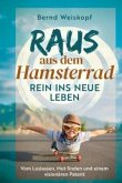Raus aus dem Hamsterrad - rein ins neue Leben: Vom Loslassen, Mut finden und einem visionären Patent