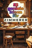 52 geniale Ideen für Zimmerer 52 geniale Ideen für Zimmerer