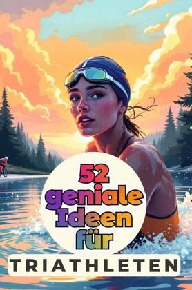 52 geniale Ideen für Triathleten