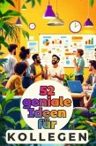 52 geniale Ideen für Kollegen 52 geniale Ideen für Kollegen