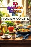 52 geniale Ideen für Hobbyköche 52 geniale Ideen für Hobbyköche