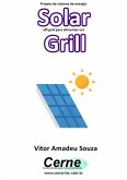 Projeto De Sistema De Energia Solar Off-grid Para Alimentar Um Grill (eBook, PDF)