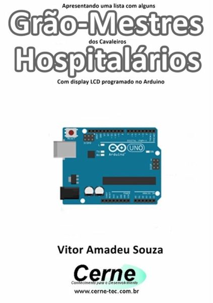 Apresentando Uma Lista Com Alguns Grão-mestres Dos Cavaleiros Hospitalários Com Display Lcd Programado No Arduino (eBook, PDF) Apresentando Uma Lista Com Alguns Grão-mestres Dos Cavaleiros Hospitalários Com Display Lcd Programado No Arduino (eBook, PDF)