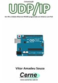 Comunicação Udp/ip Em Vb E Módulo Ethernet W5100 Programado Em Arduino Com Poe (eBook, PDF)
