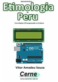 Apresentando A Etimologia Do Peru Com Display Lcd Programado No Arduino (eBook, PDF)