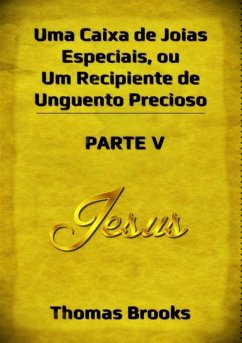 Cover Uma Caixa De Joias Especiais, Ou Um Recipiente De Unguento Precioso - Parte V (eBook, ePUB)