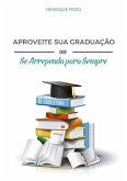 Aproveite Sua Graduação Ou Se Arrependa Para Sempre (eBook, ePUB)