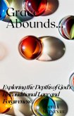 Grace Abounds- Exploring the Depths of God's Unconditional Love and Forgiveness (eBook, ePUB) Grace Abounds- Exploring the Depths of God's Unconditional Love and Forgiveness (eBook, ePUB)
