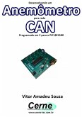 Desenvolvendo Um Anemômetro Para Rede Can Programado Em C Para O Pic18f4580 (eBook, PDF)