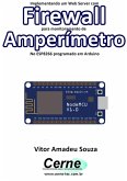 Implementando Um Web Server Com Firewall Para Monitoramento De Amperímetro No Esp8266 Programado Em Arduino (eBook, PDF)
