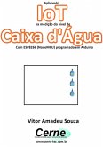 Aplicando Iot Na Medição Do Nível De Caixa D'água Com Esp8266 (nodemcu) Programado Em Arduino (eBook, PDF)