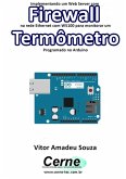 Implementando Um Web Server Com Firewall Na Rede Ethernet Com W5100 Para Monitorar Um Termômetro Programado No Arduino (eBook, PDF)