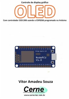 Controle De Display Gráfico Oled Com Controlador Ssd1306 Usando O Esp8266 Programado No Arduino (eBook, PDF) - Souza, Vitor Amadeu
