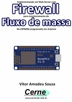 Implementando Um Web Server Com Firewall Para Monitoramento De Fluxo De Massa No Esp8266 Programado Em Arduino (eBook, PDF) - Souza, Vitor Amadeu