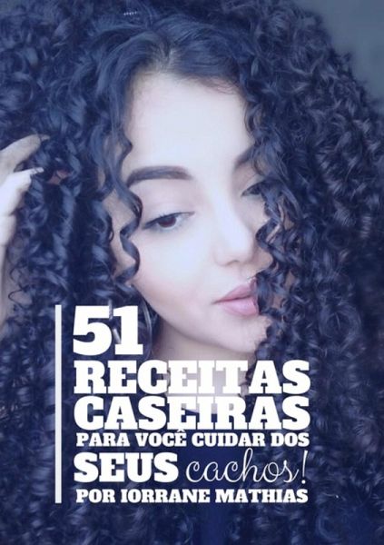 51 Receitas Caseiras Para Você Cuidar Dos Seus Cachos! (eBook, PDF) 51 Receitas Caseiras Para Você Cuidar Dos Seus Cachos! (eBook, PDF)