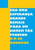 Era Uma Esperança Grande Demais Para Um Homem Tão Pequeno (eBook, ePUB)