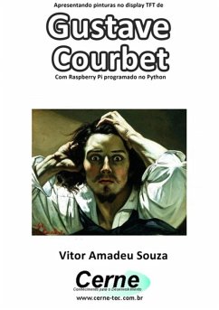 Apresentando Pinturas No Display Tft De Gustave Courbet Com Raspberry Pi Programado No Python (eBook, PDF) - Souza, Vitor Amadeu