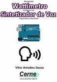 Monitorando Wattímetro No Arduino Com Sintetizador De Voz Programado No Visual Basic (eBook, PDF)