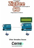 Comunicação Zigbee Para Medir Concentração De Co Programado No Arduino (eBook, PDF)