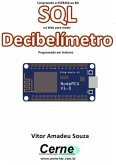 Conectando O Esp8266 Ao Bd Sql Na Web Para Medir Decibelímetro Programado Em Arduino (eBook, PDF)