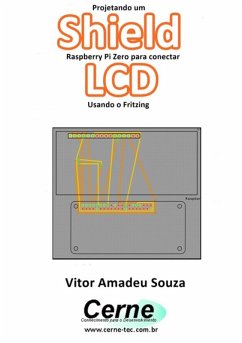 Projetando Um Shield Raspberry Pi Zero Para Conectar Lcd Usando O Fritzing (eBook, PDF) - Souza, Vitor Amadeu