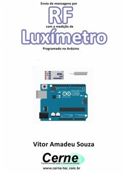 Envio De Mensagens Por Rf Com A Medição De Luxímetro Programado No Arduino (eBook, PDF) - Souza, Vitor Amadeu