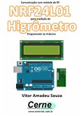 Comunicação Com Módulo De Rf Nrf24l01 Para Medição De Higrômetro Programado No Arduino (eBook, PDF)