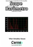 Desenvolvendo Um Supervisório Em Vc# Com Gráfico Scope Para Monitoramento De Barômetro Programado No Arduino (eBook, PDF)