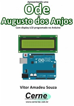 Apresentando Uma Ode De Augusto Dos Anjos Com Display Lcd Programado No Arduino (eBook, PDF) - Souza, Vitor Amadeu