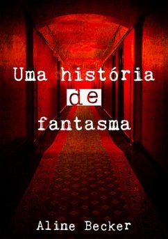 Uma História De Fantasma (eBook, ePUB) - Becker, Aline