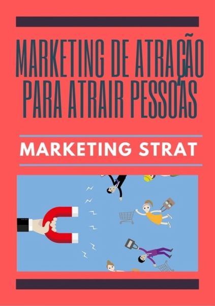 Marketing De Atração Para Atrair Pessoas (eBook, PDF) Marketing De Atração Para Atrair Pessoas (eBook, PDF)