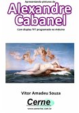 Apresentando Pinturas De Alexandre Cabanel Com Display Tft Programado No Arduino (eBook, PDF)