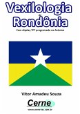 Vexilologia De Rondônia Com Display Tft Programado No Arduino (eBook, PDF)