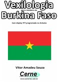 Vexilologia Para A Bandeira De Burkina Faso Com Display Tft Programado No Arduino (eBook, PDF)