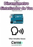Monitorando Dinamômetro No Arduino Com Sintetizador De Voz Programado No Visual C# (eBook, PDF)