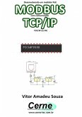 Desenvolvendo Projetos Poe Modbus Com Comunicação Tcp/ip Programado No Pic (eBook, PDF)