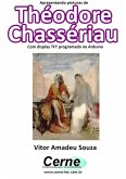 Apresentando Pinturas De Théodore Chassériau Com Display Tft Programado No Arduino (eBook, PDF)