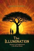 The Illumination: Education and Enlightenment in the African Context (eBook, ePUB) The Illumination: Education and Enlightenment in the African Context (eBook, ePUB)