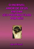 O Incrível Amor De Deus Em Dar Seu Próprio Filho Por Nós (eBook, ePUB)