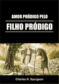 Amor Pródigo Pelo Filho Pródigo (eBook, ePUB) Amor Pródigo Pelo Filho Pródigo (eBook, ePUB)
