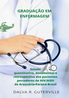 Estudo Quantitativo,documental E Retrospectivo Dos Pacientes Portadores De Hiv/aids De Araucária - Paraná - Brasil (eBook, ePUB) - Guterville, Dalva Regina