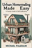 Urban Homesteading Made Easy: A Family Guide to Self-Sufficiency (eBook, ePUB)