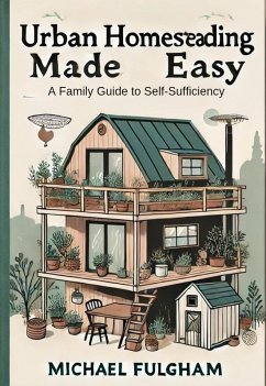 Cover Urban Homesteading Made Easy: A Family Guide to Self-Sufficiency (eBook, ePUB)